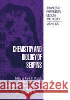 Chemistry and Biology of Serpins Frank C. Church Maureane Hoffman David Ginsburg 9780306456985