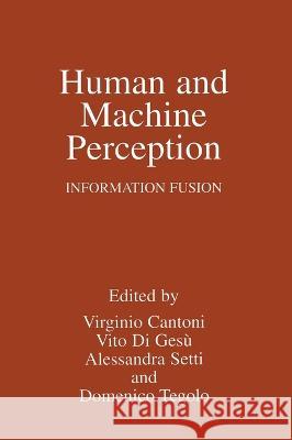Human and Machine Perception: Information Fusion Virginio Cantoni Alessandra Setti Vito D 9780306457081
