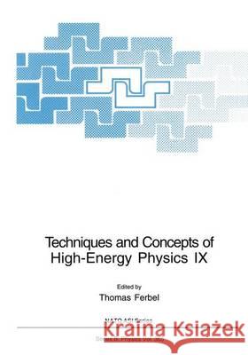 Techniques and Concepts of High-Energy Physics IX Thomas Ferbel 9780306457098 Plenum Publishing Corporation