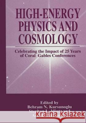High-Energy Physics and Cosmology: Celebrating the Impact of 25 Years of Coral Gables Conferences Kursunoglu, Behram 9780306457135