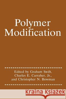 Polymer Modification Graham Swift Charles E., Jr. Carraher Chris Bowman 9780306457142 Plenum Publishing Corporation