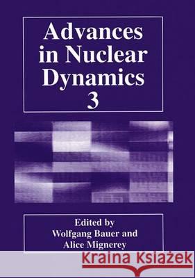 Advances in Nuclear Dynamics 3 Wolfgang Bauer Alice Mignerey 9780306457197