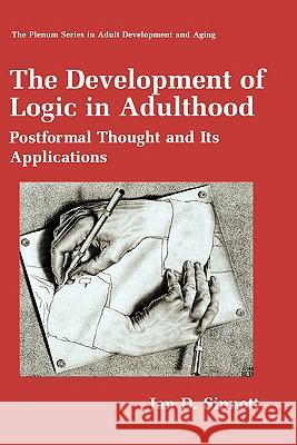 The Development of Logic in Adulthood: Postformal Thought and Its Applications Sinnott, Jan D. 9780306457234 Plenum Publishing Corporation
