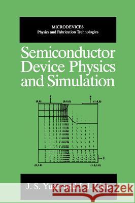 Semiconductor Device Physics and Simulation J. S. Yuan Juin J. Liou Jei Liou Jui 9780306457241 Plenum Publishing Corporation