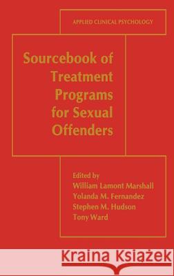 Sourcebook of Treatment Programs for Sexual Offenders William Leonard Marshall Tony Ward Stephen M. Hudson 9780306457302 Kluwer Academic/Plenum Publishers