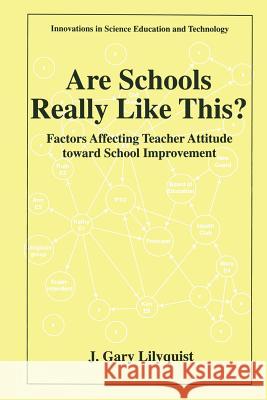 Are Schools Really Like This?: Factors Affecting Teacher Attitude Toward School Improvement Lilyquist, J. Gary 9780306457357 Plenum Publishing Corporation