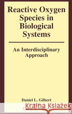 Reactive Oxygen Species in Biological Systems: An Interdisciplinary Approach Carol A. Colton Daniel L. Gilbert 9780306457562 Kluwer Academic Publishers