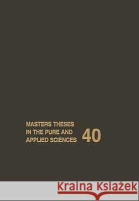 Masters Theses in the Pure and Applied Sciences: Accepted by Colleges and Universities of the United States and Canada Volume 40 Shafer, Wade H. 9780306457609