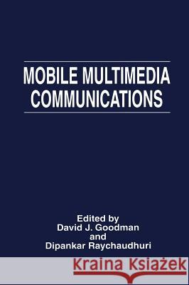 Mobile Multimedia Communications David J. Goodman Dipankar Raychaudhuri 9780306457722