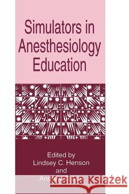 Simulators in Anesthesiology Education Lindsey C. Henson Andrew C. Lee 9780306457753 Kluwer Academic Publishers