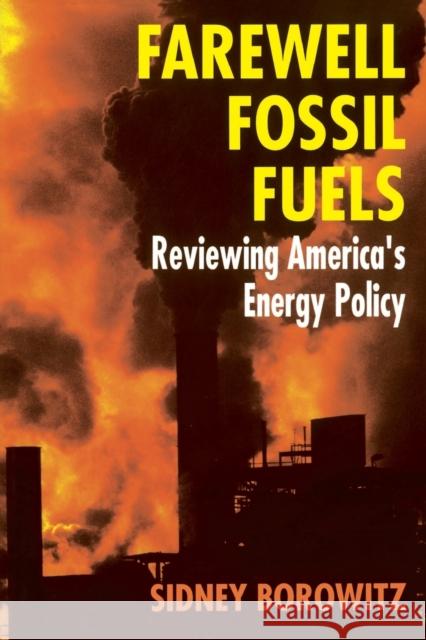 Farewell Fossil Fuels: Reviewing America's Energy Policy Borowitz, Sidney 9780306457814 Plenum Publishing Corporation