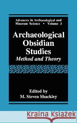 Archaeological Obsidian Studies: Method and Theory Shackley, M. Steven 9780306458040 Plenum Publishing Corporation