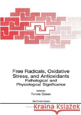 Free Radicals, Oxidative Stress, and Antioxidants Özben, Tomris 9780306458132 Kluwer Academic Publishers