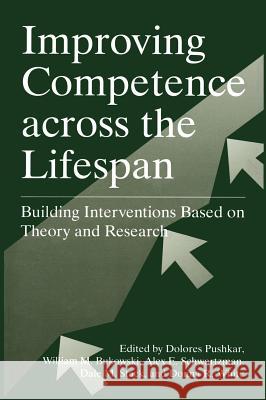 Improving Competence Across the Lifespan: Building Interventions Based on Theory and Research Pushkar, Dolores 9780306458149 Plenum Publishing Corporation