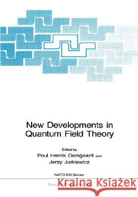 New Developments in Quantum Field Theory Poul H. Damgaard Jerzy Jurkiewicz 9780306458163 Plenum Publishing Corporation
