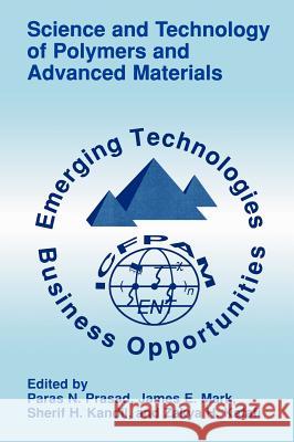 Science and Technology of Polymers and Advanced Materials: Emerging Technologies and Business Opportunities Prasad, Paras N. 9780306458200 Plenum Publishing Corporation