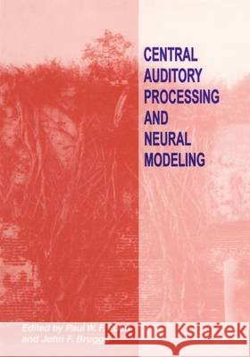 Central Auditory Processing and Neural Modeling Paul W.F. Poon John F. Brugge  9780306458361