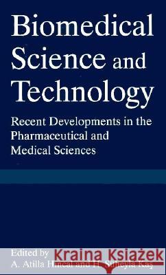 Biomedical Science and Technical Technology: Recent Developments in the Pharmaceutical and Medical Sciences International Symposium on Biomedical Sc 9780306458378 Kluwer Academic Publishers