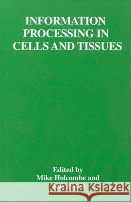 Information Processing in Cells and Tissues Ray Paton Mike Holcombe Ray Paton 9780306458392 Springer Us