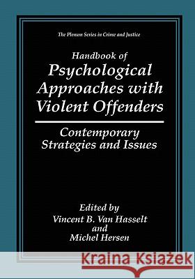 Handbook of Psychological Approaches with Violent Offenders: Contemporary Strategies and Issues Van Hasselt, Vincent B. 9780306458453 Kluwer Academic Publishers