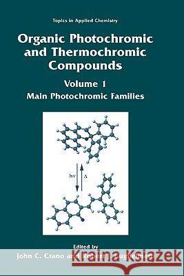 Organic Photochromic and Thermochromic Compounds: Main Photochromic Families Crano, John C. 9780306458828 Plenum Publishing Corporation