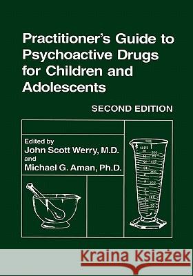 Practitioner's Guide to Psychoactive Drugs for Children and Adolescents John Werry John S. Werry Michael G. Aman 9780306458859