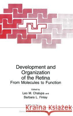 Development and Organization of the Retina: From Molecules to Function Leo M. Chalupa Barbara L. Finlay B. Finlay 9780306459061