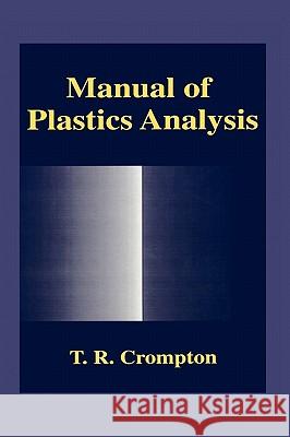 Manual of Plastics Analysis T. R. Crompton T. R. Crompton Vyacheslav I. Khutorshchikov 9780306459122 Plenum Publishing Corporation