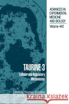 Taurine 3: Cellular and Regulatory Mechanisms Schaffer, Stephen W. 9780306459146 Kluwer Academic Publishers