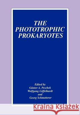 The Phototrophic Prokaryotes Gunter A. Peschek Gunther A. Peschek Wolfgang Loffelhardt 9780306459238 Springer Us