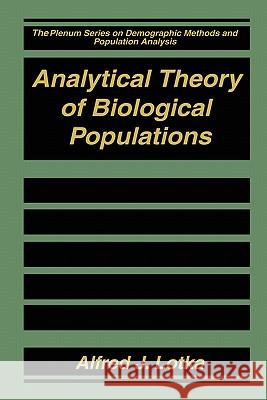 Analytical Theory of Biological Populations Alfred J. Lotka David P. Smith Helc(ne Rossert 9780306459276 Plenum Publishing Corporation