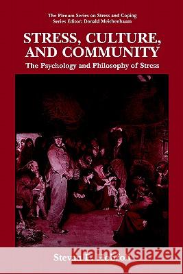 Stress, Culture, and Community: The Psychology and Philosophy of Stress Hobfoll, S. E. 9780306459429