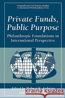 Private Funds, Public Purpose: Philanthropic Foundations in International Perspective Anheier, Helmut K. 9780306459474