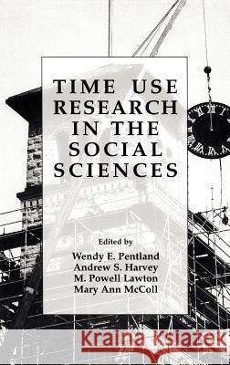 Time Use Research in the Social Sciences M. Powell Lawton Andrew S. Harvey Wendy E. Pentland 9780306459511 Kluwer Academic Publishers