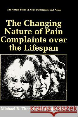 The Changing Nature of Pain Complaints Over the Lifespan Thomas, Michael R. 9780306459542 Kluwer Academic Publishers