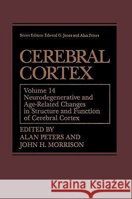 Cerebral Cortex: Neurodegenerative and Age-Related Changes in Structure and Function of Cerebral Cortex Peters, Alan 9780306459665