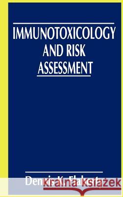 Immunotoxicology and Risk Assessment Dennis K. Flaherty 9780306459719 Kluwer Academic Publishers