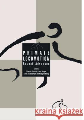 Primate Locomotion: Recent Advances Strasser, Elizabeth 9780306460227 Plenum Publishing Corporation