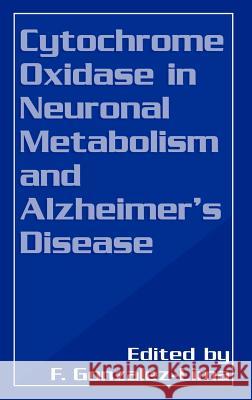 Cytochrome Oxidase in Neuronal Metabolism and Alzheimer's Disease F. Gonzalez-Lima F. Gonzalez-Lima 9780306460241 Springer Us