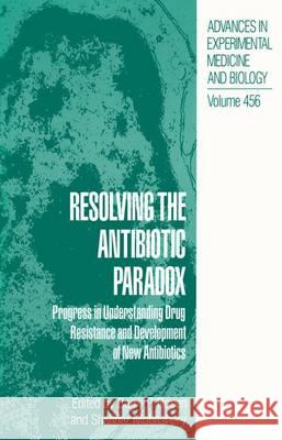Resolving the Antibiotic Paradox: Progress in Understanding Drug Resistance and Development of New Antibiotics Barry P. Rosen Shahriar Mobashery 9780306460395