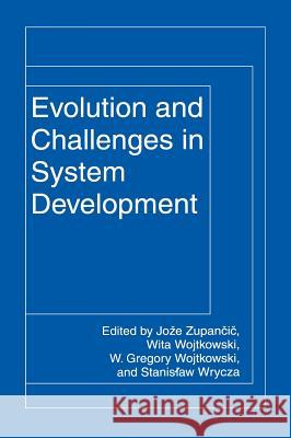 Evolution and Challenges in System Development Joze Zupancic Gregory Wojtkowski Joze Zupancic 9780306460531