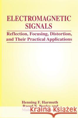 Electromagnetic Signals: Reflection, Focusing, Distortion, and Their Practical Applications Harmuth, Henning F. 9780306460548 Plenum Publishing Corporation