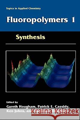 Fluoropolymers 1: Synthesis Hougham, Gareth G. 9780306460609 Plenum Publishing Corporation