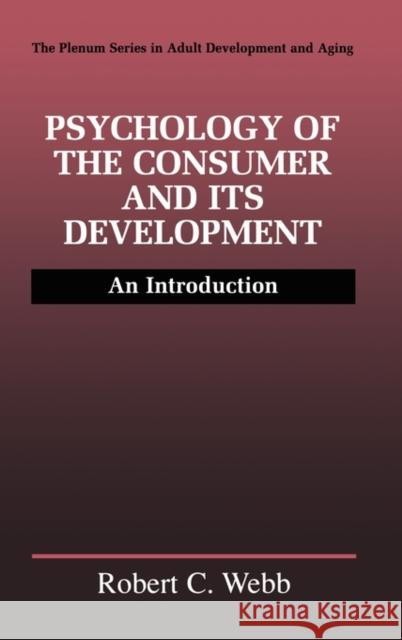 Psychology of the Consumer and Its Development: An Introduction Webb, Robert C. 9780306460739 Plenum Publishing Corporation