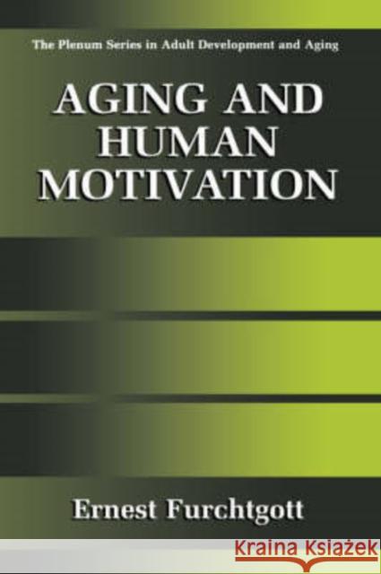 Aging and Human Motivation Ernest Furchtgott Ernest Furchigott 9780306460746 Kluwer Academic Publishers