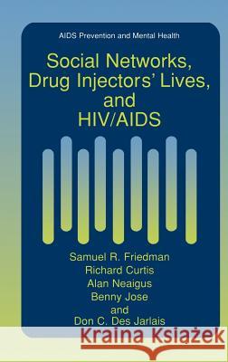 Social Networks, Drug Injectors' Lives, and Hiv/AIDS Friedman, Samuel R. 9780306460791 Kluwer Academic/Plenum Publishers