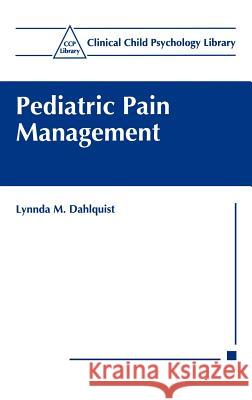 Pediatric Pain Management Lynnda M. Dahlquist L. M. Dahlquist 9780306460845 Kluwer Academic Publishers