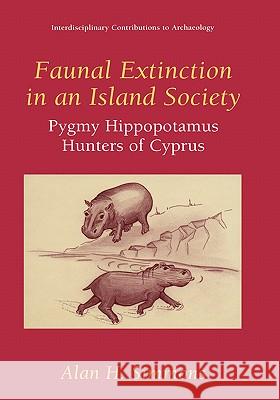 Faunal Extinction in an Island Society: Pygmy Hippopotamus Hunters of Cyprus Clarke, G. a. 9780306460883 Kluwer Academic Publishers