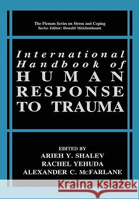 International Handbook of Human Response to Trauma A. Y. Shalev Arieh Y. Shalev Rachel Yehuda 9780306460951 Plenum Publishing Corporation