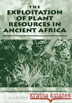 The Exploitation of Plant Resources in Ancient Africa Marijke Van Der Veen Marijke Va 9780306461095 Kluwer Academic Publishers